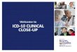 Welcome to ICD-10 CLINICAL CLOSE-UPdhhr.wv.gov/bms/Provider/ICD10/Documents/4_ICD-10...ICD-10-CM replaces ICD-9-CM (Volumes 1 and 2) ICD-10-PCS replaces ICD-9-CM (Volume 3) ICD-10