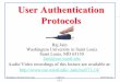 User Authentication Protocols - Washington University in ...jain/cse571-14/ftp/l_15uap.pdf · User Authentication Protocols Raj Jain Washington University in Saint Louis Saint Louis,