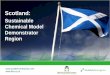 Sustainable Chemical Model Demonstrator Region · Scotland: Sustainable Chemical Model Demonstrator Region . ... Synthetic Biology platform for a Medicines Manufacturing Innovation