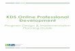 KDS Online Professional Development...Online Professional Development Program ... B. User Management and Course Registration C. Program Design and Delivery ... o Measurably-improved