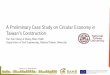 A Preliminary Case Study on Circular Economy in Taiwan’s ... · A Preliminary Case Study on Circular Economy in Taiwan’s Construction ... National Taiwan University . Introduction-basic