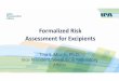Formalized Risk Assessment for Excipients• Excipient origin and potential for contamination • Excipient complexity (composite) • Prior knowledge of and experience with excipient