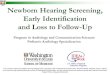 Newborn Hearing Screening, Early Identification and Loss ... · • Hearing loss is one of the most common conditions present at birth o 1-3/1,000 babies are born with hearing loss