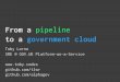 github.com/alphagov From a pipeline€¦ · Google App Engine AWS Elastic Beanstalk Tencent BlueKing. Why does government need a PaaS? UK-based web hosting for government services
