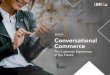 EBOOK Conversational Commerce · There are many chatbots on the market today, and many other ways to automate customer engagement. Conversational commerce isn’t about replacing