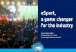 eSport, a game changer for the industry - Digiworld Summit · a game changer for the industry By Matthieu Dallon On November 17th, 2016 ... Matthieu Dallon Digiworld Game Summit FACT