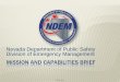 MISSION AND CAPABILITIES BRIEF - Nevada...Las Vegas: 2 FTE • 5 Sections: • Fiscal and Administrative Section • Preparedness • Homeland Security ... Public awareness as well