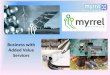 Business with Added Value Services · 2018-05-23 · In fact, MYRRA have been adding value and contributing to the customer’s electronic design and product manufacturing for many