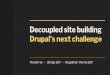 Drupal's next challenge Decoupled site building · Drupal's next challenge ... bootstrap Drupal front end JavaScript framework HTTP request. The spectrum of progressive decoupling