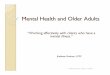 Mental Health and Older Adults - NCOA...Mental Health in Older Adults Maintain contact with family and friends Continue activities that have brought pleasure, but adjust for limitations