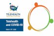 Telehealth and COVID-19 · Telehealth Technology Overview. Patient Side • Mobile Devices • At Home Provider Side • Web-Based/Link Connect • Laptop/USB. Platform • Web-Based