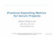 Practical Reporting Metrics for Scrum Projects...Scrum Alliance: Global Scrum Gathering, Shanghai 14 – 16 September 2015 Practical Reporting Metrics for Scrum Projects Some rationale