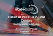 Future of VCSELs in Data Centers - Home | OFC...Future of VCSELs in Data Centers Healthy Market Indefinitely . Dr. Alka Swanson, Principal . fibreReality, LLC . OFC 2015