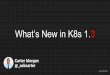 What’s New in K8s 1files.meetup.com/18569714/What's New in K8s 1.3.pdf · Automated Rollbacks Container Scheduling Resource Quotas and Limits Self-healing Service Discovery and