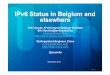 IPv6 Status in Belgium and elsewhere · 2014-12-15 · • (failed) attempt by belgianrail.be to have an IPv6 NS • (failed) attempt by ns10.base.be since yesterday ;-) • Anecdotal: