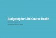 Budgeting for Life-Course Health€¦ · The Specter of Dynamic Scoring Dynamic scoring: counting secondary effects from spending decisions Both parties want to count macroeconomic