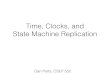 Time, Clocks, and State Machine Replication · Time, Clocks, and State Machine Replication Dan Ports, CSEP 552