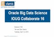Oracle Big Data Science IOUG Collaborate 16vlamiscdn.com/papers/OracleBigDataScienceCollaborate2016.pdfBig Data Spatial and Graph Property Graph Capability 35 high-performance analytic