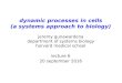 dynamic processes in cells (a systems approach to biology)vcp.med.harvard.edu/papers/SB200-16-06.pdf · Sean Carroll, Endless Forms Most Beautiful: The New Science of Evo-Devo, W