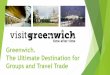 Greenwich. The Ultimate Destination for Groups and …...Greenwich and at Greenwich Peninsula offering choice, value for money and an excellent dining experience. Capital Centric are