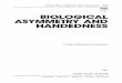 BIOLOGICAL ASYMMETRY AND HANDEDNESS · that left-right asymmetry has its origin in a handed or asymmetrical molecule. Obviously, if you change the handedness of this molecule, you