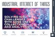 Solving IoT Challenges With Edge Data Collection and Analytics Solving IoT Challenges With Edge Data