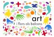 2a Mostra d’Art i Flors als Balcons · 2017-06-06 · una suma de taques senzilles i suaus, inspirades en siluetes de flors, de fulles, de fruites, etc. L’art per mi no ha de
