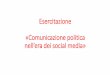 Esercitazione su «Comunicazione politica nell’era dei ...docenti.unimc.it/alessia.bertolazzi/teaching/2019... · La comunicazione politica veicolata dai media digitali (in particolare,