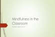 Mindfulness in the Classroom - Amazon Web Services...2. Close your eyes or lower your gaze 3. Breath in through your nose on the count of 4 4. Hold one second 5. Breath out through