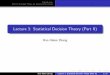 Lecture 3: Statistical Decision Theory (Part II)hzhang/math574m/2019... · Part II: Learning Theory for Supervised Learning Loss, Risk, and Optimal Learner Learning Process: ERM Restricted