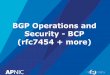 BGP Operations and Security -BCP• Provides dynamic bogons information using eBGP multihop sessions –Traditional bogons (AS65333) • martians plus prefixes not allocated by IANA