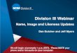 Division III Webinar · 2020-03-30 · Division III Webinar Name, Image and Likeness Updates Dan Dutcher and Jeff Myers We will begin at promptly 1 p.m. (EST). Please MUTE your phone