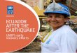 ECUADOR AFTER THE EARTHQUAKE - UNDP · ECUADOR AFTER THE EARTHQUAE. UNDP’s early recovery efforts 19 CONTEXT The earthquake registering 7.8 on the Richter Scale that shook the northern