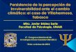 Mtro. Javier Urbina Soria Facultad de Psicología, UNAM · 2014-06-17 · Atribución de los eventos extremos de clima al cambio climático La influencia humana sobre el clima hizo