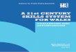 A 21st CENTURY SKILLS SYSTEM FOR WALES - IPPR · 44 IPPR SCOTLAND A 21st century skills system for Wales Challenges and opportunities However, while there has been a great deal of