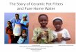 The Story of Ceramic Pot Filters and Pure Home Water...2012/06/29  · India Sri Lanka (2) Bali Morroco Yemen Sudan Kenya Tanzania Mozambique Zambia Ghana Tanzania US Canada Mexico