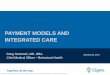 PAYMENT MODELS AND INTEGRATED CARE · PAYMENT MODELS AND INTEGRATED CARE Confidential, unpublished property of Cigna. ... productivity Individuals Increased role and seeking greater
