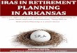 IRAS IN PLANNING IN ARKANSAS · Accounts, or IRAs, are a very common tool. They allow you to plan for, save for and invest in your future. There are different types of IRAs you can