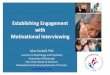 Establishing Engagement with Motivational Interviewing Interviewing...I really don’t want to stop smoking, but I know I should. I’ve tried before and it’s really hard. Where