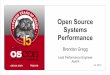 Open Source Systems Performance - Brendan Gregg · A tale of operating systems, performance, and open source Dramatis Personae-Solaris, an Operating System-Brendan Gregg, a Performance