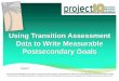 Using Transition Assessment Data to Write Measurable ...floridadcdt.org/.../usingtransitionassessments.pdf · postsecondary goals that are annually updated and based upon an age appropriate