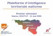 Plateforme d’intelligence territoriale · PDF file Ordre du jour du séminaire du 11 mai 2006. La Plateforme d’Intelligence territoriale wallonne Plateforme d’intelligence territoriale