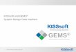 System Design Data Interface - KISSsoft · for Gleason gear production machines Establishment of data for Gleason blade grinding machines Closed Loop to manage manufacturing processes