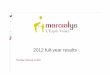2012 full-year results - Mercialys · Kiko, Cléor, Yves Rocher, Darjeeling, Micromania etc. Average store rent: Euro 450 per m² per year* Letting rate**: 110% Gross annual rental
