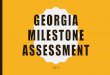 GEORGIA MILESTONE ASSESSMENT...•Rubric 1 Used for CONSTRUCTED RESPONES and worth a total of 2 points •Rubric 2 Used for NARRATIVE CONSTRUCED RESPONSE and worth a total of 4 points