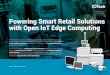 Powering Smart Retail Solutions with Open IoT Edge Computing An edge IoT-enabled retail supply chain