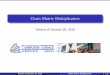Chain Matrix Multiplication - HKUSTVersion of October 26, 2016 Chain Matrix Multiplication 12 / 27 Relationships among subproblems Step 2: Constructing optimal solutions from optimal
