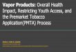 Vapor Products: Overall Health Impact, Restricting Youth ... · Flavors other than tobacco and menthol will still be allowed for sale in refillable, open- system vapor products--almost