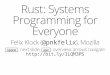 Rust: Systems Programming for Everyone - QCon London 2020 · 2016-04-05 · Why would Mozilla sponsor Rust? Hard to prototype research-y browser changes atop C++ code base Rust ¶