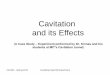 Cavitation and its effects · 2013-04-01 · Cavitation and its Effects ... In local regions of low pressure: Vapor bubbles start growing In the regions of higher-pressure downstream: